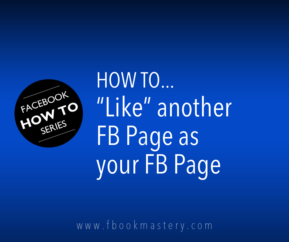 How to &#34;Like&#34; another FB page as your FB Page