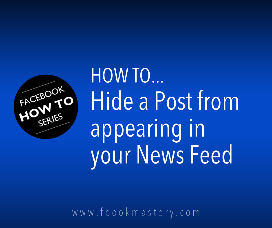 How to Hide a Post from appearing in your News Feed