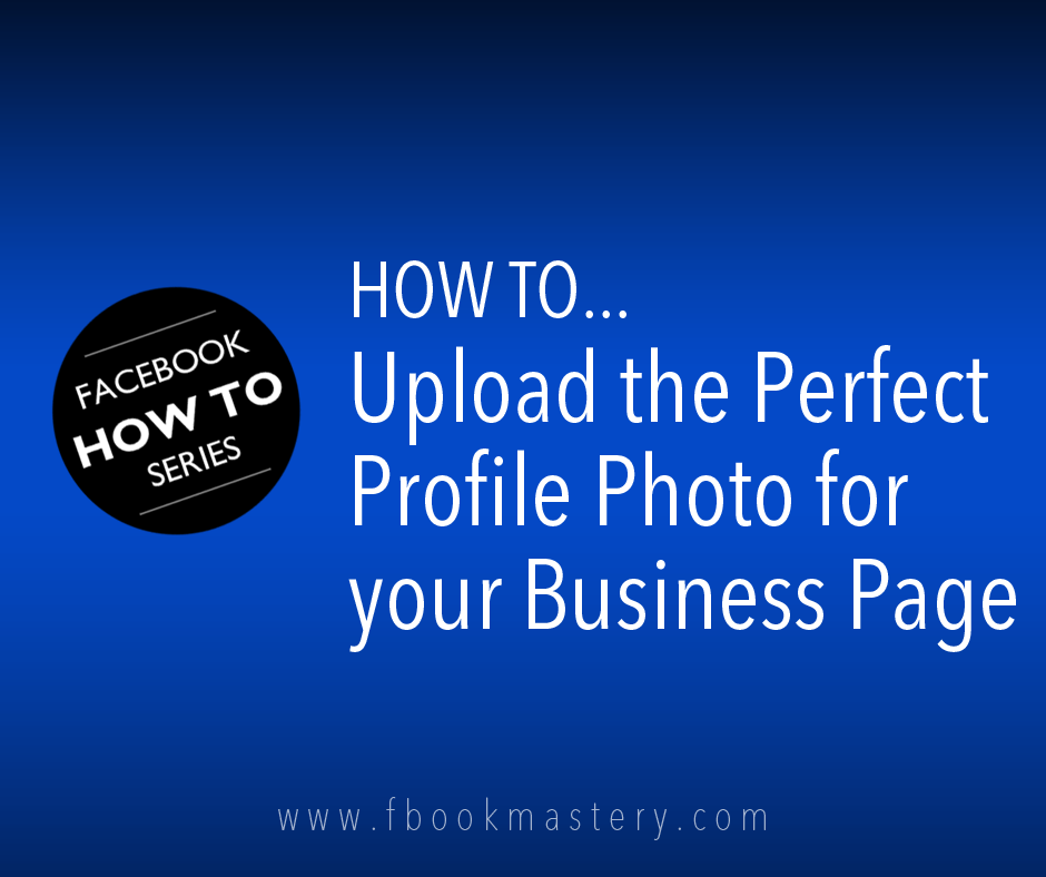 How to Upload the Perfect Profile Photo for your Business Page