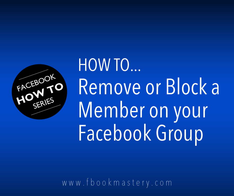 How to Remove or Block a member from your Facebook Group