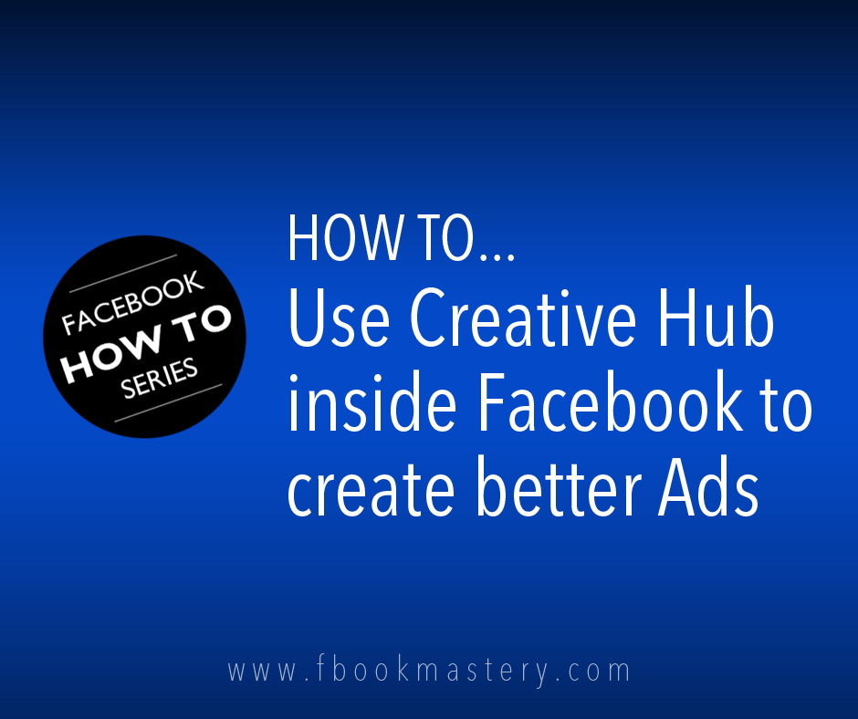 How to Use Creative Hub inside Facebook to create better Ads