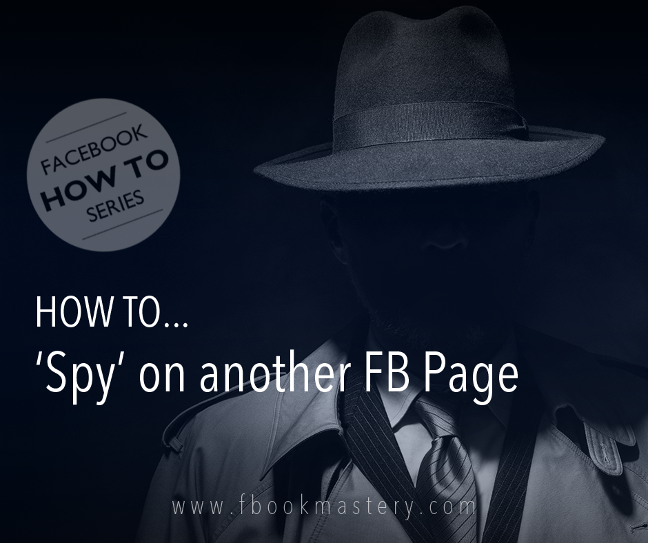 How to &#39;Spy&#39; on another FB Page