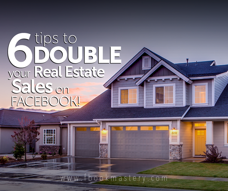 6 Tips to Double Your Real Estate Sales on Facebook!