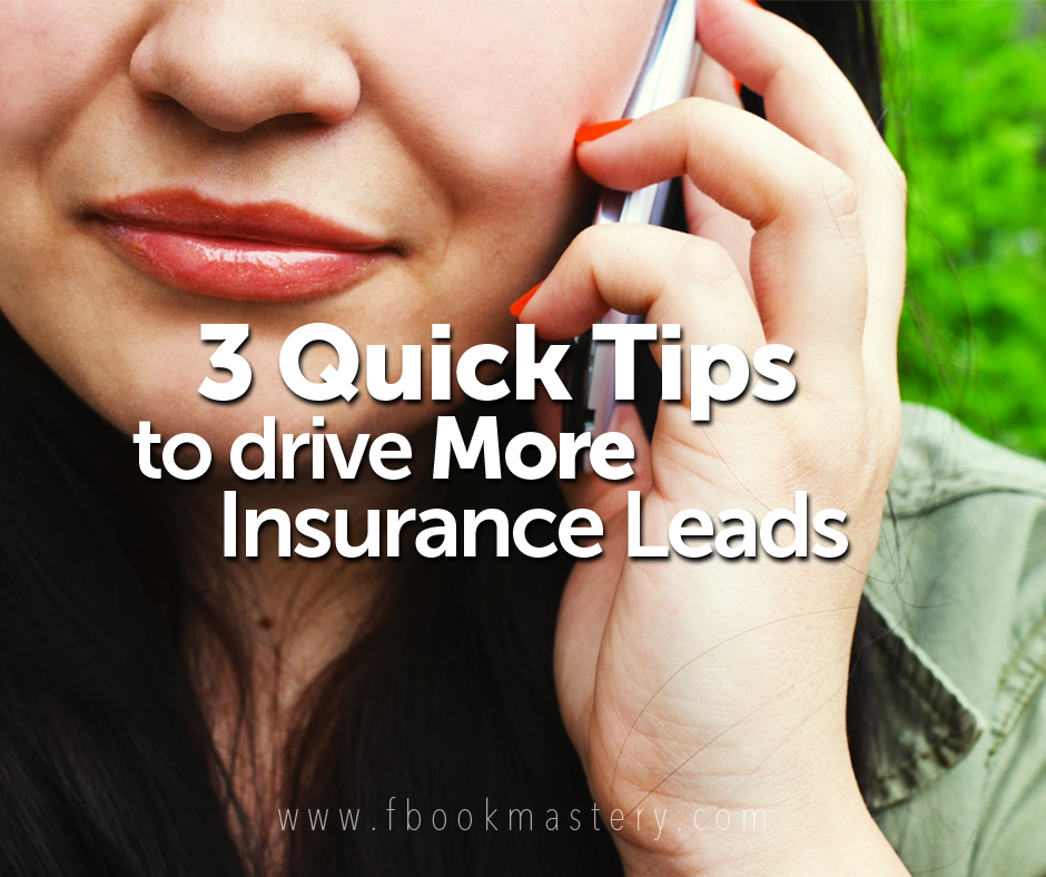 FBook Mastery - 3 Quick Tips To Drive More Insurance Leads