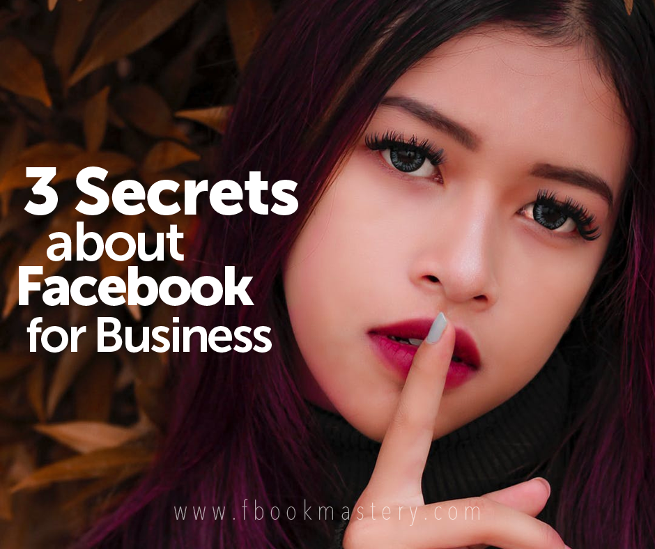 FBook Mastery - 3 Secrets about Facebook for Business!