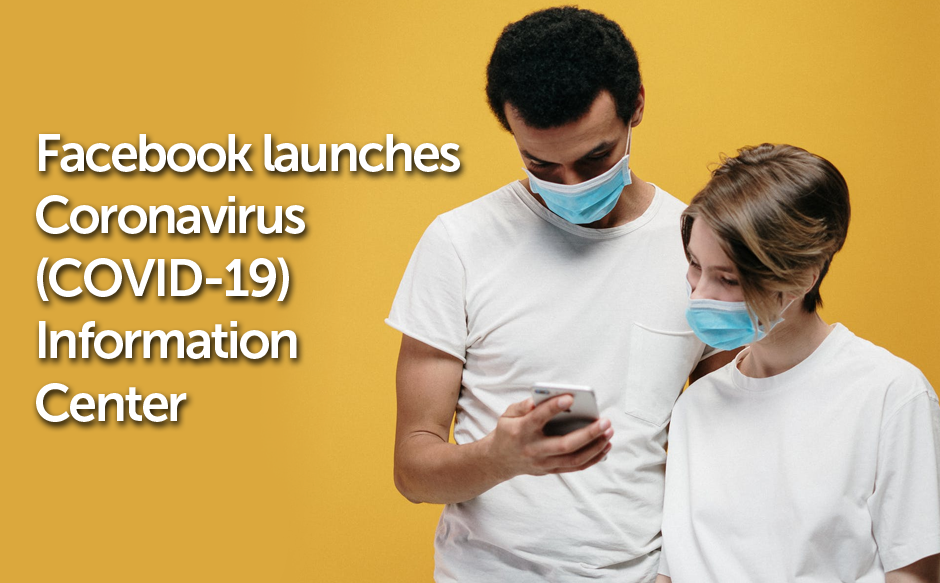 Facebook launches Coronavirus (COVID-19) Information Center
