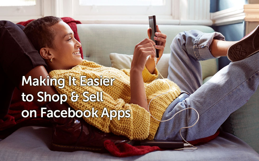 Making It Easier to Shop and Sell on Facebook Apps