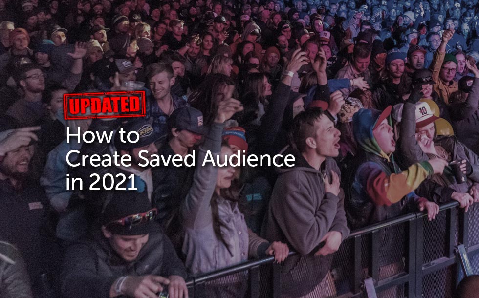 How to Create a Saved Audience for your Ad Campaign for 2021