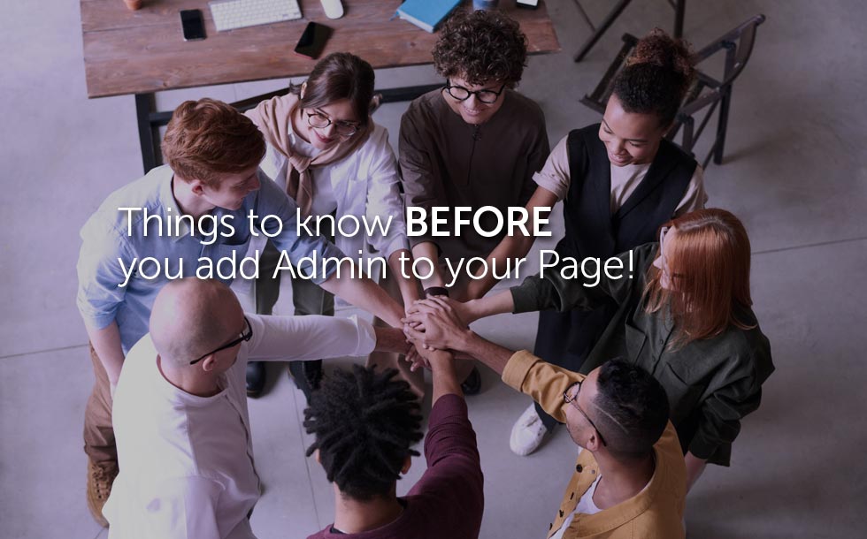 Things to know BEFORE you add admin to your Page!